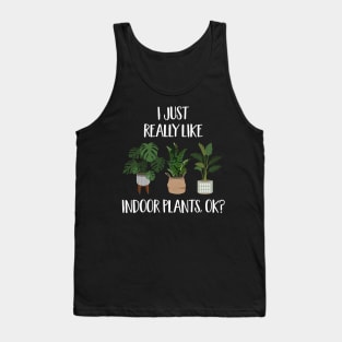 I Just Really Like Indoor Plants, Ok? Tank Top